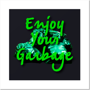 Enjoy your Garbage-Green Posters and Art